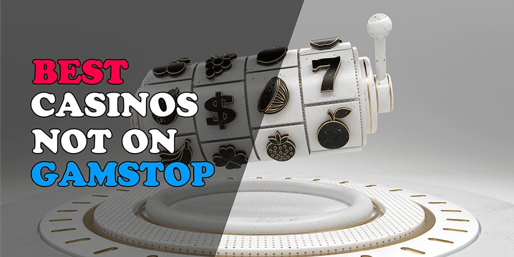 Casinos Not Registered on Gamstop An In-Depth Guide